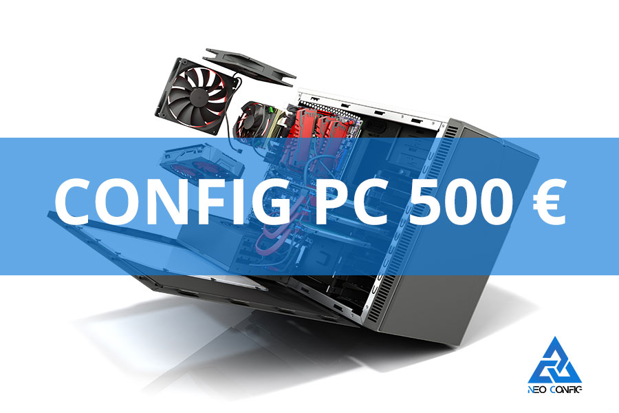 La config PC gamer à 500 € en 2021 - Neo Config